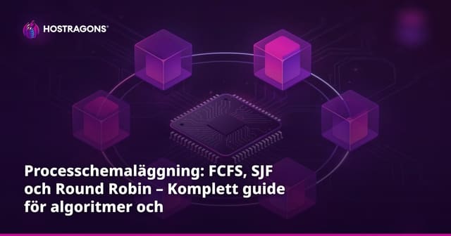 Processchemaläggning: FCFS, SJF och Round Robin – Komplett guide för algoritmer och systemprestanda