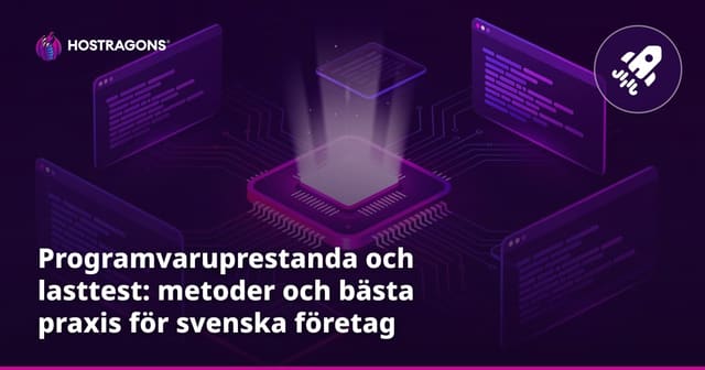 Programvaruprestanda och lasttest: metoder och bästa praxis för svenska företag