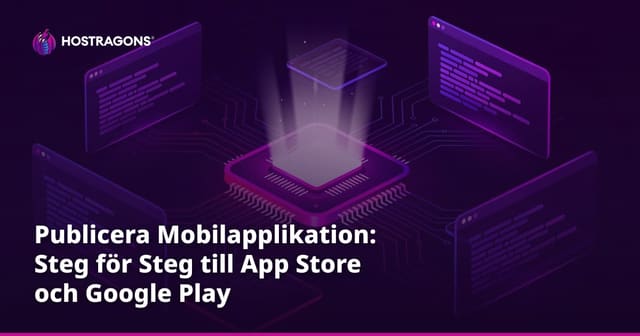 Publicera Mobilapplikation: Steg för Steg till App Store och Google Play