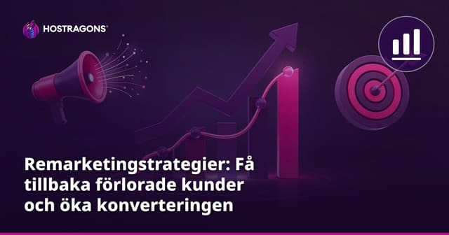 Remarketingstrategier: Få tillbaka förlorade kunder och öka konverteringen