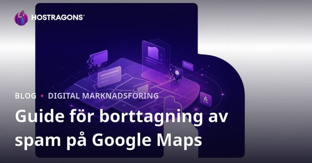Rensa Spam från Google Maps: Rapportera Falska Företagsregistreringar för att Förbättra Din Ranking