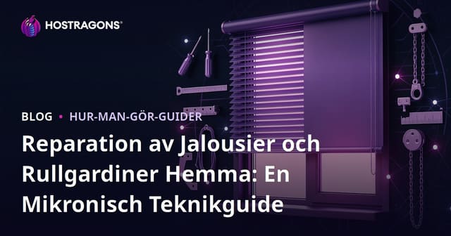 Reparation av Jalousier och Rullgardiner Hemma: En Mikronisch Teknikguide
