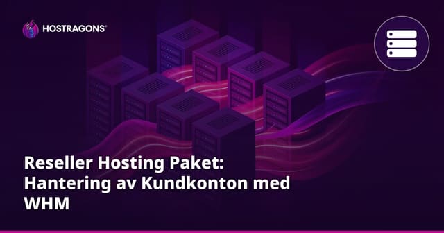 Reseller Hosting Paket: Hantering av Kundkonton med WHM