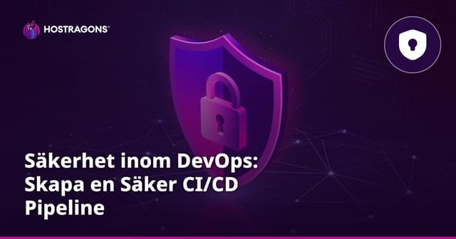 Säkerhet inom DevOps: Skapa en Säker CI/CD Pipeline