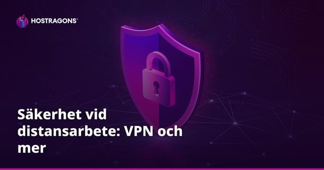Säkerhet vid distansarbete: VPN och mer