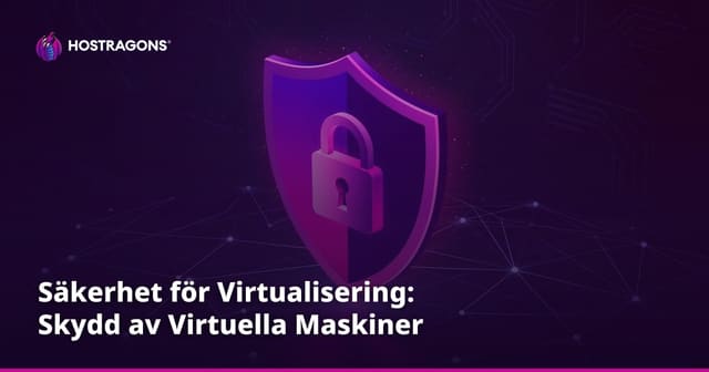 Säkerhet för Virtualisering: Skydd av Virtuella Maskiner