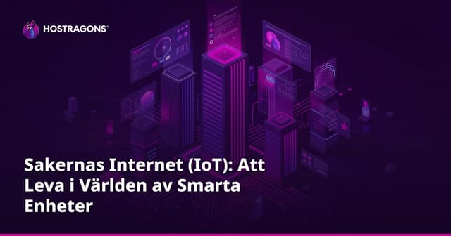 Sakernas Internet (IoT): Att Leva i Världen av Smarta Enheter