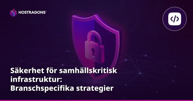 Säkerhet för samhällskritisk infrastruktur: Branschspecifika strategier