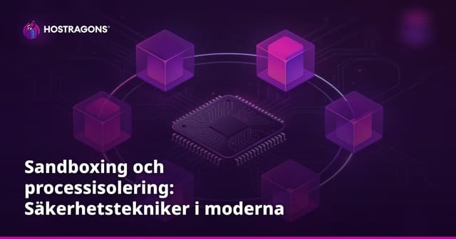 Sandboxing och processisolering: Säkerhetstekniker i moderna operativsystem