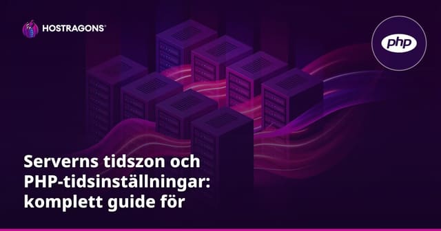 Serverns tidszon och PHP-tidsinställningar: komplett guide för webbhotell