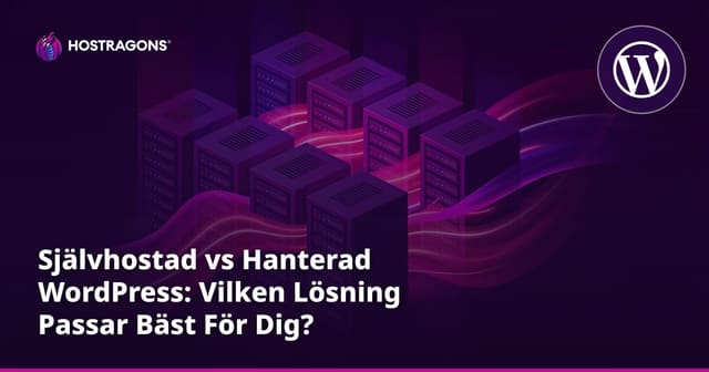 Självhostad vs Hanterad WordPress: Vilken Lösning Passar Bäst För Dig?