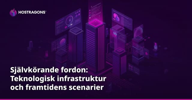 Självkörande fordon: Teknologisk infrastruktur och framtidens scenarier