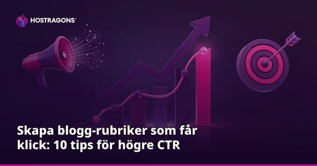 Skapa blogg-rubriker som får klick: 10 tips för högre CTR