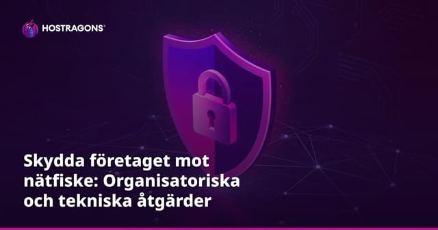 Skydda företaget mot nätfiske: Organisatoriska och tekniska åtgärder