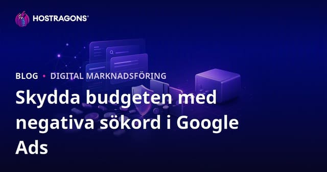 Skydda din Google Ads-budget med negativa sökord
