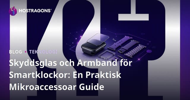 Skyddsglas och Armband för Smartklockor: En Praktisk Mikroaccessoar Guide
