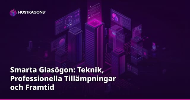 Smarta Glasögon: Teknik, Professionella Tillämpningar och Framtid