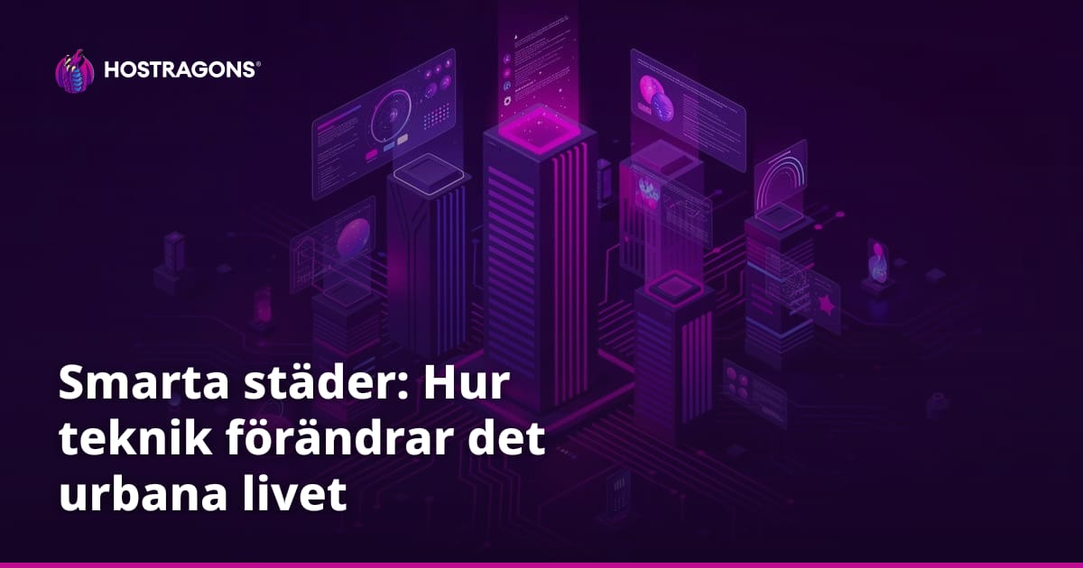 Smarta städer: Hur teknik förändrar det urbana livet