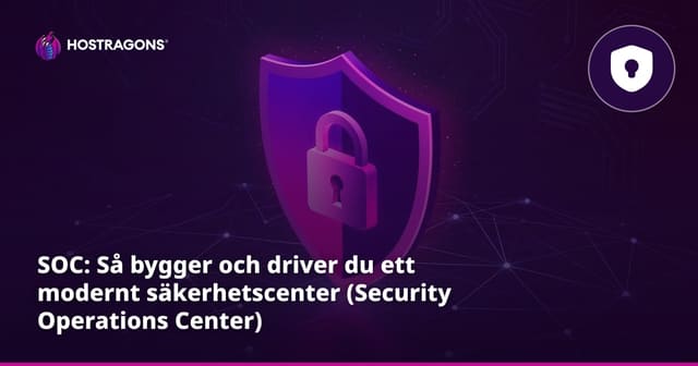 SOC: Så bygger och driver du ett modernt säkerhetscenter (Security Operations Center)