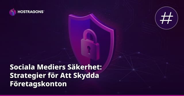 Sociala Mediers Säkerhet: Strategier för Att Skydda Företagskonton