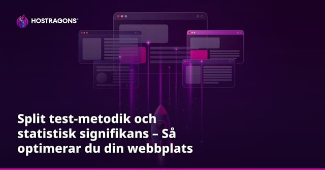 Split test-metodik och statistisk signifikans – Så optimerar du din webbplats