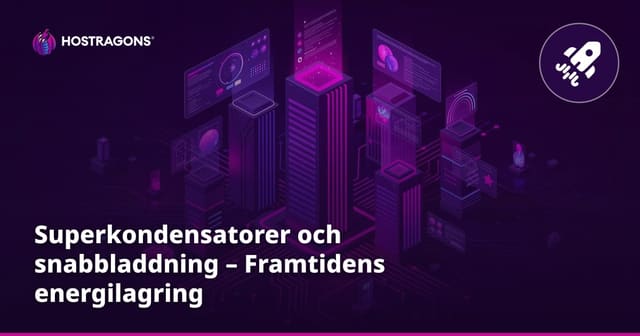 Superkondensatorer och snabbladdning – Framtidens energilagring