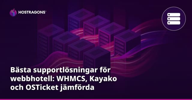 Bästa supportlösningar för webbhotell: WHMCS, Kayako och OSTicket jämförda