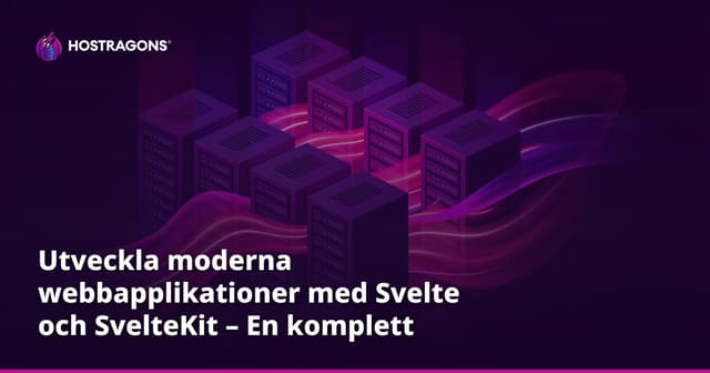 Utveckla moderna webbapplikationer med Svelte och SvelteKit – En komplett guide