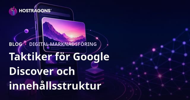 Taktik och innehållsstruktur för att synas i Google Discover