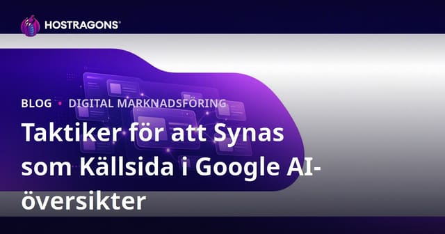 Taktiker för att Synas som Källsida i Google AI-översikter