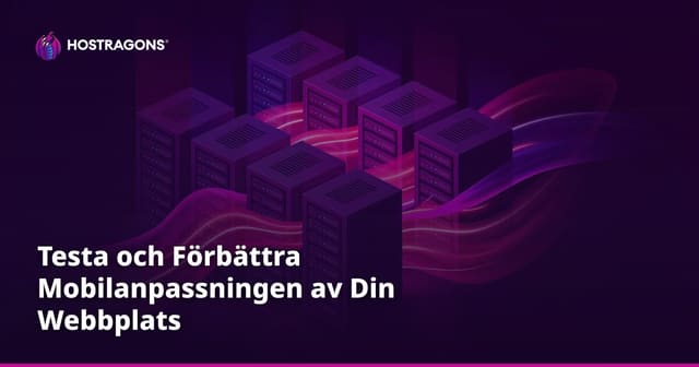 Testa och Förbättra Mobilanpassningen av Din Webbplats