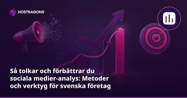 Så tolkar och förbättrar du sociala medier-analys: Metoder och verktyg för svenska företag