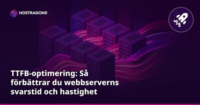 TTFB-optimering: Så förbättrar du webbserverns svarstid och hastighet