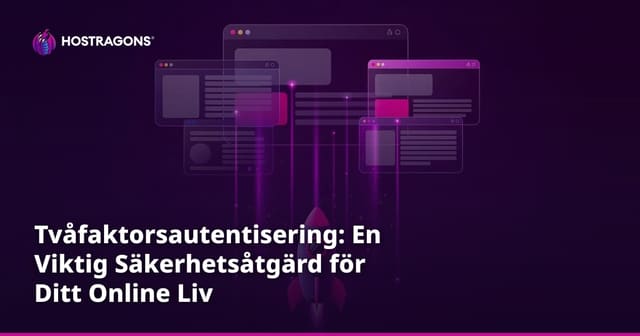 Tvåfaktorsautentisering: En Viktig Säkerhetsåtgärd för Ditt Online Liv