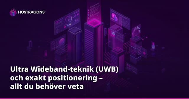 Ultra Wideband-teknik (UWB) och exakt positionering – allt du behöver veta
