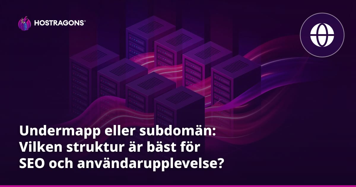 Undermapp eller subdomän: Vilken struktur är bäst för SEO och användarupplevelse?
