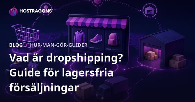 Vad är dropshipping? Hur säljer man produkter online utan att ha dem i lager?
