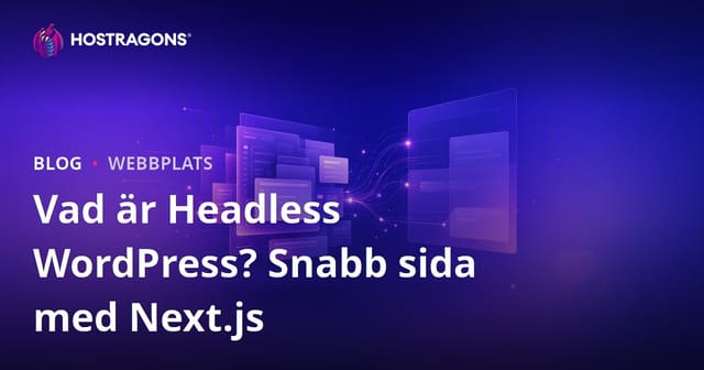 Vad är Headless WordPress (Decoupled)? Next.js och Snabba Webbplatser