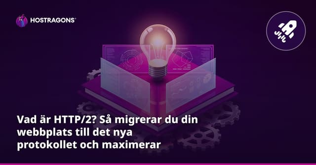 Vad är HTTP/2? Så migrerar du din webbplats till det nya protokollet och maximerar prestanda