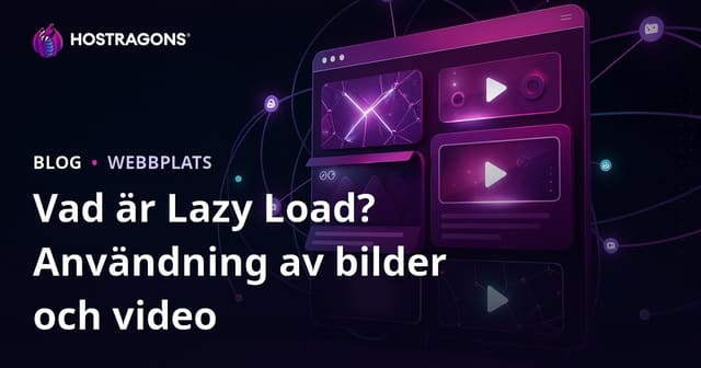 Vad är Lazy Load (Tembel Laddning) och Hur Används Det för Bilder och Videor?