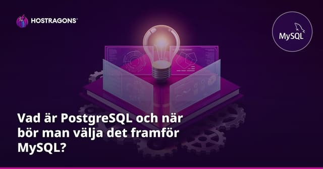 Vad är PostgreSQL och när bör man välja det framför MySQL?