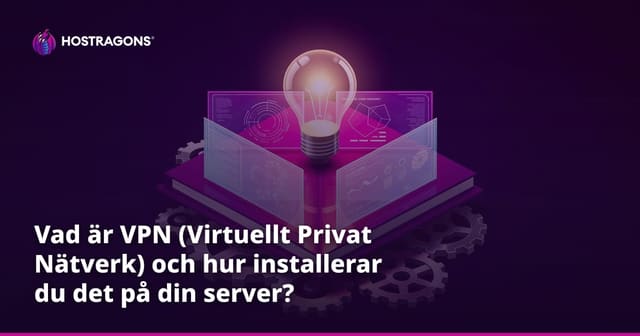 Vad är VPN (Virtuellt Privat Nätverk) och hur installerar du det på din server?