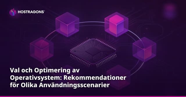 Val och Optimering av Operativsystem: Rekommendationer för Olika Användningsscenarier