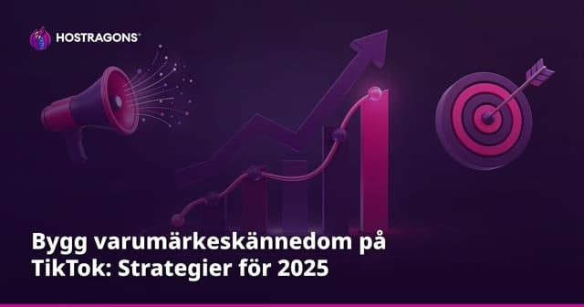 Skapa Varumärkesmedvetenhet på TikTok: Strategier för 2025