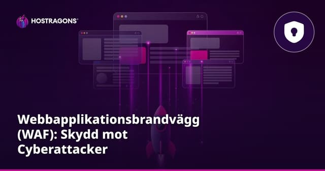 Webbapplikationsbrandvägg (WAF): Skydd mot Cyberattacker