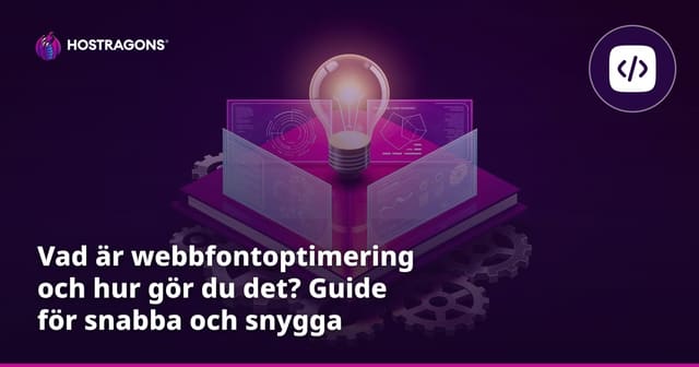 Vad är webbfontoptimering och hur gör du det? Guide för snabba och snygga webbsidor