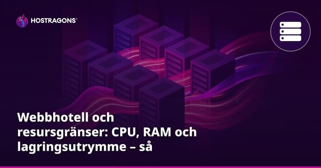 Webbhotell och resursgränser: CPU, RAM och lagringsutrymme – så hanterar du dem
