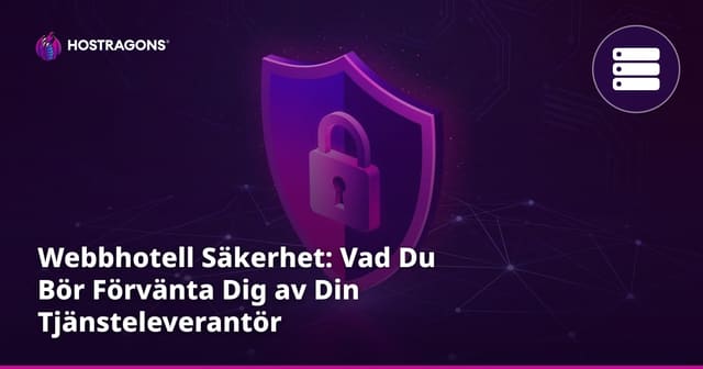 Webbhotell Säkerhet: Vad Du Bör Förvänta Dig av Din Tjänsteleverantör