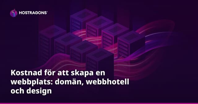 Kostnad för att skapa en webbplats: domän, webbhotell och design
