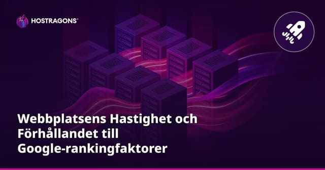 Webbplatsens Hastighet och Förhållandet till Google-rankingfaktorer